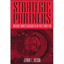 Strategic Partners: Russian-Chinese Relations in the Post-Soviet Era Strategic Partners: Russian-Chinese Relations in the Post-Soviet Era