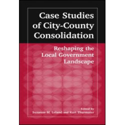 Case Studies of City-County Consolidation: Reshaping the Local Government Landscape Case Studies of City-County Consolidation: Reshaping the Local Government Landscape