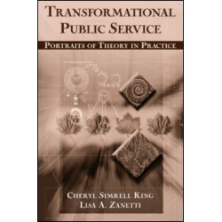 Transformational Public Service: Portraits of Theory in Practice Transformational Public Service: Portraits of Theory in Practice