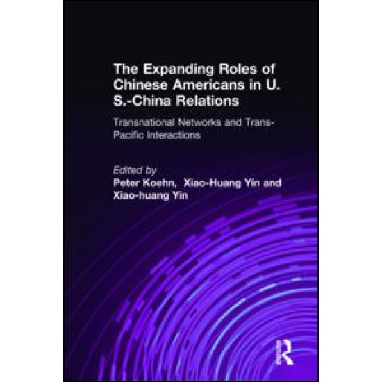 The Expanding Roles of Chinese Americans in U.S.-China Relations: Transnational Networks and Trans-Pacific Interactions
