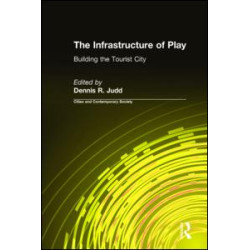 The Infrastructure of Play: Building the Tourist City The Infrastructure of Play: Building the Tourist City