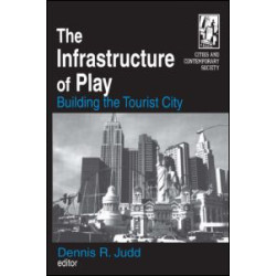 The Infrastructure of Play: Building the Tourist City The Infrastructure of Play: Building the Tourist City