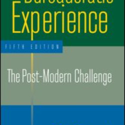 The Bureaucratic Experience: The Post-Modern Challenge The Bureaucratic Experience: The Post-Modern Challenge