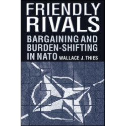 Friendly Rivals: Bargaining and Burden-shifting in NATO Friendly Rivals: Bargaining and Burden-shifting in NATO
