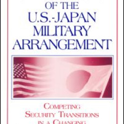 The Challenges of the US-Japan Military Arrangement: Competing Security Transitions in a Changing International Environment The Challenges of the US-Japan Military Arrangement: Competing Security Transitions in a Changing International Environment