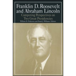 Franklin D.Roosevelt and Abraham Lincoln: Competing Perspectives on Two Great Presidencies Franklin D.Roosevelt and Abraham Lincoln: Competing Perspectives on Two Great Presidencies