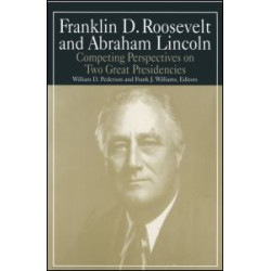Franklin D.Roosevelt and Abraham Lincoln: Competing Perspectives on Two Great Presidencies Franklin D.Roosevelt and Abraham Lincoln: Competing Perspectives on Two Great Presidencies