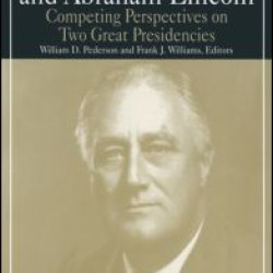 Franklin D.Roosevelt and Abraham Lincoln: Competing Perspectives on Two Great Presidencies