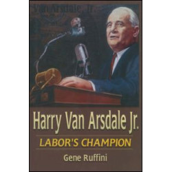 Harry Van Arsdale, Jr.: Labor's Champion Harry Van Arsdale, Jr.: Labor's Champion
