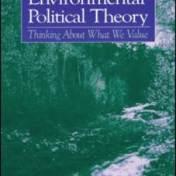 Explorations in Environmental Political Theory: Thinking About What We Value Explorations in Environmental Political Theory: Thinking About What We Value