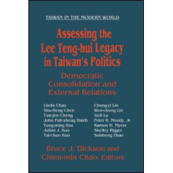 Assessing the Lee Teng-hui Legacy in Taiwan's Politics: Democratic Consolidation and External Relations Assessing the Lee Teng-hui Legacy in Taiwan's Politics: Democratic Consolidation and External Relations