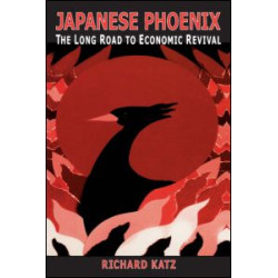 Japanese Phoenix: The Long Road to Economic Revival Japanese Phoenix: The Long Road to Economic Revival