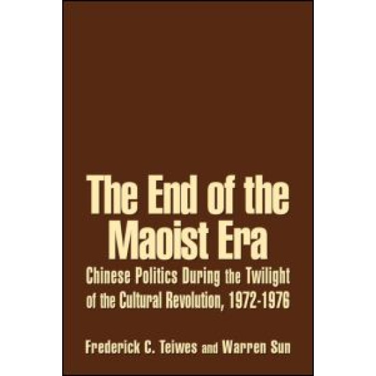 The End of the Maoist Era: Chinese Politics During the Twilight of the Cultural Revolution, 1972-1976 The End of the Maoist Era: Chinese Politics During the Twilight of the Cultural Revolution, 1972-1976