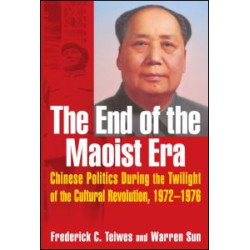 The End of the Maoist Era: Chinese Politics During the Twilight of the Cultural Revolution, 1972-1976