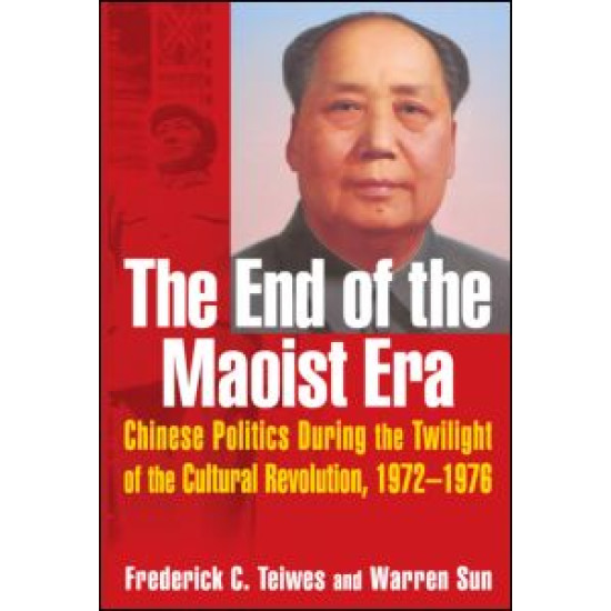 The End of the Maoist Era: Chinese Politics During the Twilight of the Cultural Revolution, 1972-1976 The End of the Maoist Era: Chinese Politics During the Twilight of the Cultural Revolution, 1972-1976