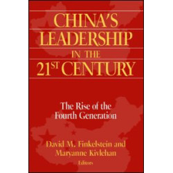 China's Leadership in the Twenty-First Century: The Rise of the Fourth Generation China's Leadership in the Twenty-First Century: The Rise of the Fourth Generation