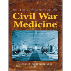 The Encyclopedia of Civil War Medicine The Encyclopedia of Civil War Medicine