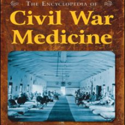 The Encyclopedia of Civil War Medicine The Encyclopedia of Civil War Medicine
