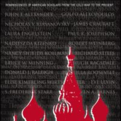 Adventures in Russian Historical Research: Reminiscences of American Scholars from the Cold War to the Present