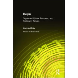 Heijin: Organized Crime, Business, and Politics in Taiwan Heijin: Organized Crime, Business, and Politics in Taiwan