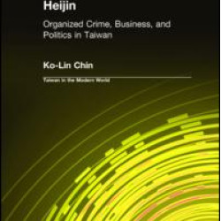 Heijin: Organized Crime, Business, and Politics in Taiwan