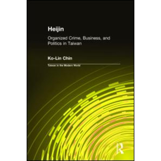 Heijin: Organized Crime, Business, and Politics in Taiwan