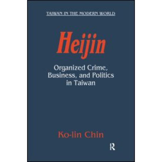 Heijin: Organized Crime, Business, and Politics in Taiwan