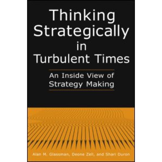 Thinking Strategically in Turbulent Times: An Inside View of Strategy Making Thinking Strategically in Turbulent Times: An Inside View of Strategy Making