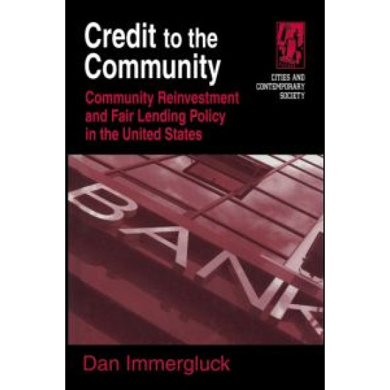 Credit to the Community: Community Reinvestment and Fair Lending Policy in the United States Credit to the Community: Community Reinvestment and Fair Lending Policy in the United States