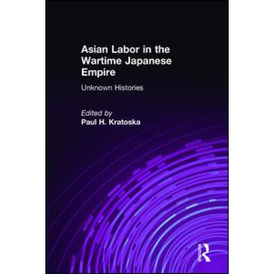 Asian Labor in the Wartime Japanese Empire: Unknown Histories