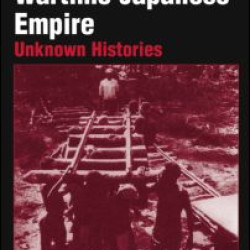 Asian Labor in the Wartime Japanese Empire: Unknown Histories