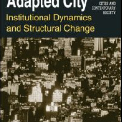 The Adapted City: Institutional Dynamics and Structural Change The Adapted City: Institutional Dynamics and Structural Change
