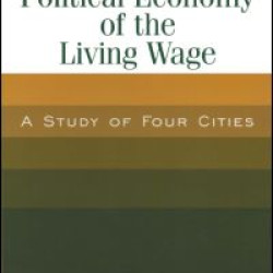 The Political Economy of the Living Wage: A Study of Four Cities The Political Economy of the Living Wage: A Study of Four Cities