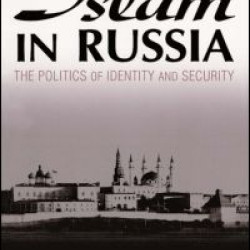 Islam in Russia: The Politics of Identity and Security Islam in Russia: The Politics of Identity and Security