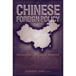 Chinese Foreign Policy: Pragmatism and Strategic Behavior Chinese Foreign Policy: Pragmatism and Strategic Behavior