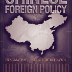 Chinese Foreign Policy: Pragmatism and Strategic Behavior Chinese Foreign Policy: Pragmatism and Strategic Behavior