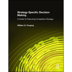 Strategy-specific Decision Making: A Guide for Executing Competitive Strategy Strategy-specific Decision Making: A Guide for Executing Competitive Strategy