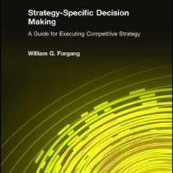 Strategy-specific Decision Making: A Guide for Executing Competitive Strategy