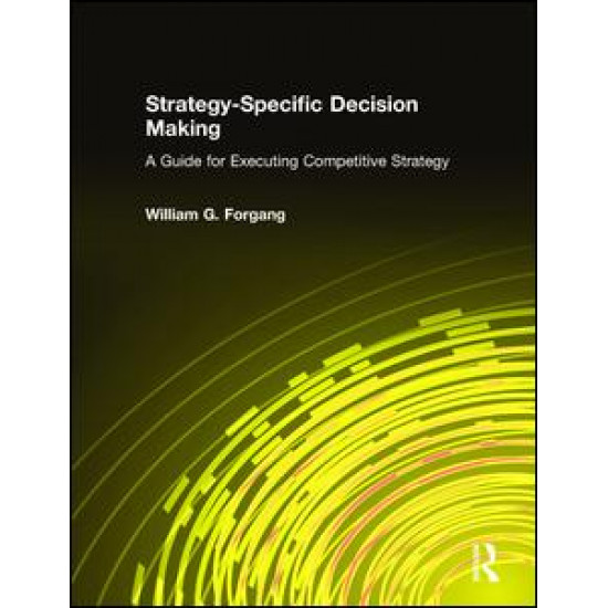 Strategy-specific Decision Making: A Guide for Executing Competitive Strategy