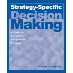Strategy-specific Decision Making: A Guide for Executing Competitive Strategy Strategy-specific Decision Making: A Guide for Executing Competitive Strategy