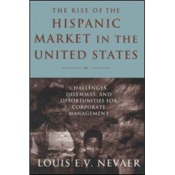 The Rise of the Hispanic Market in the United States: Challenges, Dilemmas, and Opportunities for Corporate Management The Rise of the Hispanic Market in the United States: Challenges, Dilemmas, and Opportunities for Corporate Management