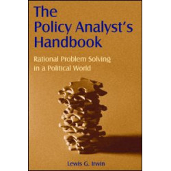 The Policy Analyst's Handbook: Rational Problem Solving in a Political World The Policy Analyst's Handbook: Rational Problem Solving in a Political World