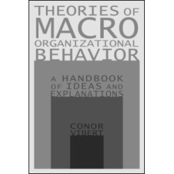 Theories of Macro-Organizational Behavior: A Handbook of Ideas and Explanations
