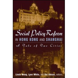 Social Policy Reform in Hong Kong and Shanghai: A Tale of Two Cities