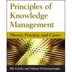 Principles of Knowledge Management: Theory, Practice, and Cases Principles of Knowledge Management: Theory, Practice, and Cases