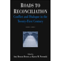Roads to Reconciliation: Conflict and Dialogue in the Twenty-first Century Roads to Reconciliation: Conflict and Dialogue in the Twenty-first Century