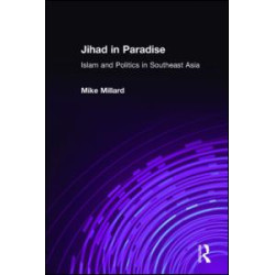 Jihad in Paradise: Islam and Politics in Southeast Asia Jihad in Paradise: Islam and Politics in Southeast Asia
