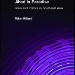 Jihad in Paradise: Islam and Politics in Southeast Asia Jihad in Paradise: Islam and Politics in Southeast Asia