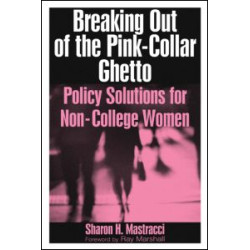 Breaking Out of the Pink-Collar Ghetto: Policy Solutions for Non-College Women Breaking Out of the Pink-Collar Ghetto: Policy Solutions for Non-College Women