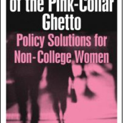 Breaking Out of the Pink-Collar Ghetto: Policy Solutions for Non-College Women Breaking Out of the Pink-Collar Ghetto: Policy Solutions for Non-College Women